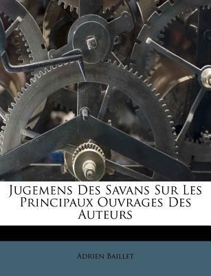 Jugemens Des Savans Sur Les Principaux Ouvrages... [French] 1179236297 Book Cover