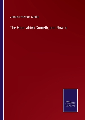 The Hour which Cometh, and Now is 3752595043 Book Cover