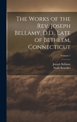 The Works of the Rev. Joseph Bellamy, D.D., Lat... 1019908807 Book Cover