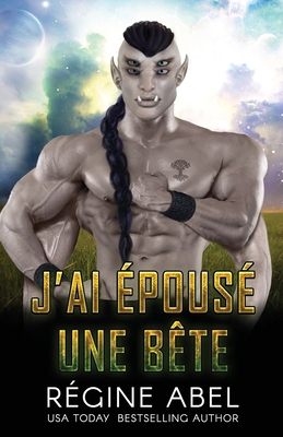 J'ai Épousé Une Bête [French] 1998857174 Book Cover