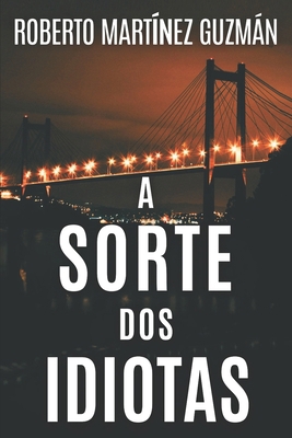 A SORTE DOS IDIOTAS (Sim, este é o romance mais... [Portuguese] B0D7M2M652 Book Cover