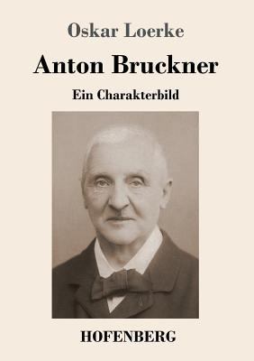 Anton Bruckner: Ein Charakterbild [German] 3743727358 Book Cover