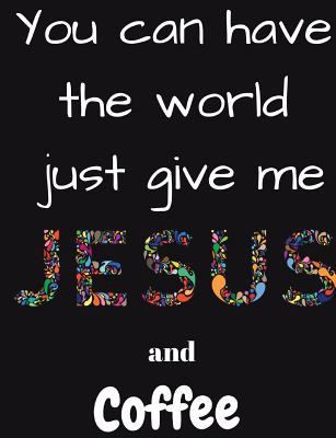 You can have the whole world just give me Jesus... 1721823840 Book Cover