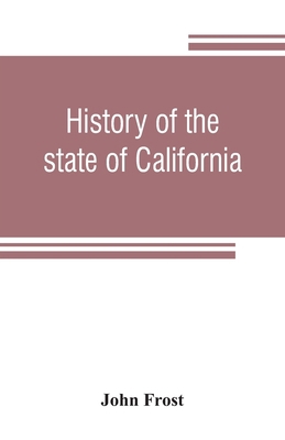 History of the state of California: from the pe... 9353807263 Book Cover