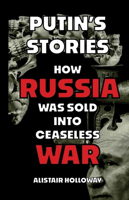 Putin's Stories: How Russia Was Sold Into Cease... 1036909565 Book Cover