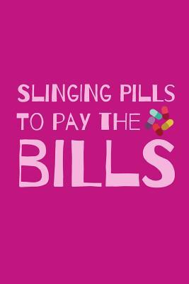 Slinging Pills To Pay The Bills: Funny Notebook... 1070183989 Book Cover