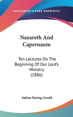 Nazareth and Capernaum: Ten Lectures on the Beg... 1161901019 Book Cover