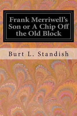 Frank Merriwell's Son or A Chip Off the Old Block 1548066001 Book Cover