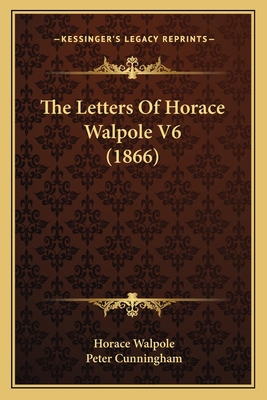 The Letters Of Horace Walpole V6 (1866) 1164108077 Book Cover