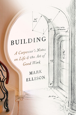 Building: A Carpenter's Notes on Life & the Art... 0593449126 Book Cover