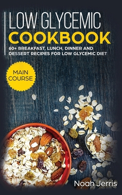 Low Glycemic Cookbook: MAIN COURSE - 60+ Breakf... 1952276772 Book Cover