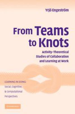 From Teams to Knots: Activity-Theoretical Studi... 0511619847 Book Cover