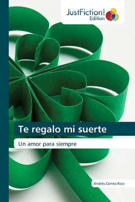 Te regalo mi suerte [Spanish] 620357550X Book Cover