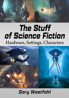 The Stuff of Science Fiction: Hardware, Setting... 1476686599 Book Cover