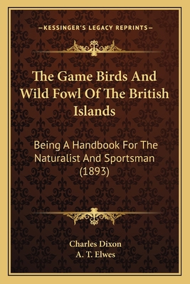 The Game Birds And Wild Fowl Of The British Isl... 1167240391 Book Cover