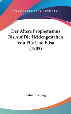 Der Altere Prophetismus Bis Auf Die Heldengesta... [German] 1162311010 Book Cover
