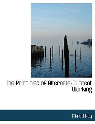 The Principles of Alternate-Current Working [Large Print] 0554495228 Book Cover