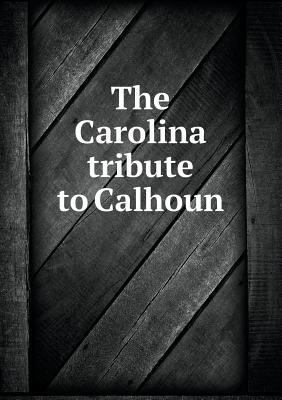 The Carolina tribute to Calhoun 5518612494 Book Cover
