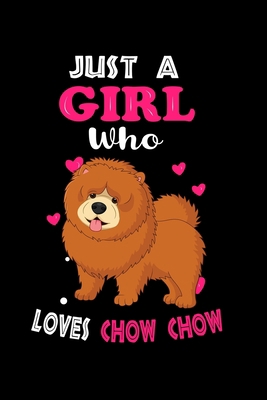 Just a Girl Who Loves Chow Chows: Cute Chow Chows Lover Gift For Girl, women.  Perfect handwriting notebook journal for Chow Chows. Gift it to your ... Mother, Mom, Grandpa Who Loves Animal.