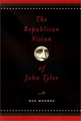 The Republican Vision of John Tyler 158544216X Book Cover