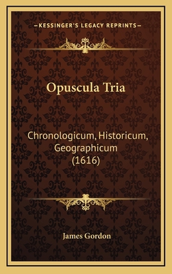 Opuscula Tria: Chronologicum, Historicum, Geogr... [Latin] 1166225852 Book Cover