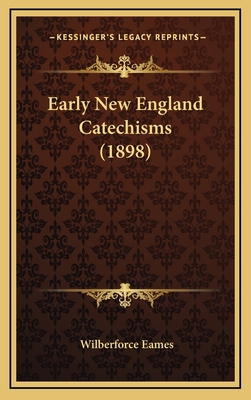 Early New England Catechisms (1898) 1164212524 Book Cover