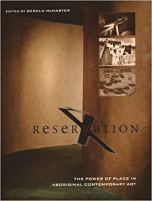 Reservation X: The Power of Place in Aboriginal... 0864922507 Book Cover
