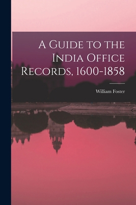 A Guide to the India Office Records, 1600-1858 1016327439 Book Cover