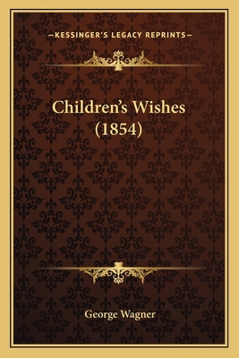 Children's Wishes (1854) 1166445526 Book Cover