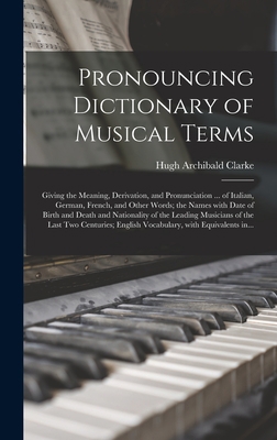 Pronouncing Dictionary of Musical Terms: Giving... 1013954173 Book Cover