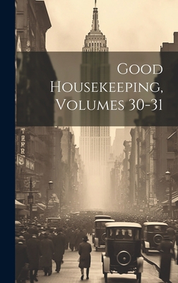 Good Housekeeping, Volumes 30-31 1020978325 Book Cover