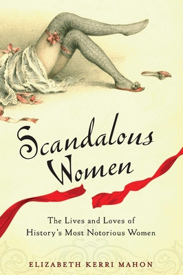 Scandalous Women: The Lives and Loves of Histor... B0064X7XFC Book Cover