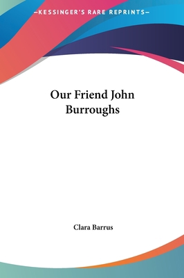 Our Friend John Burroughs 1161446834 Book Cover