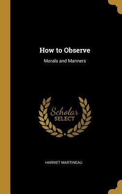 How to Observe: Morals and Manners 046959926X Book Cover