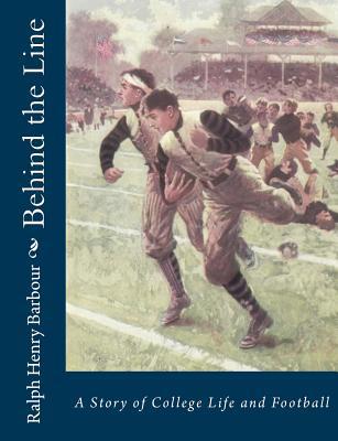 Behind the Line: A Story of College Life and Fo... 1541340019 Book Cover