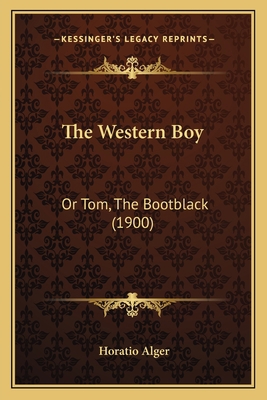 The Western Boy: Or Tom, The Bootblack (1900) 1166466019 Book Cover