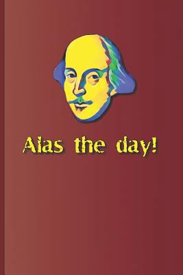 Alas the Day!: A Quote from Various Plays by Wi... 1797817655 Book Cover