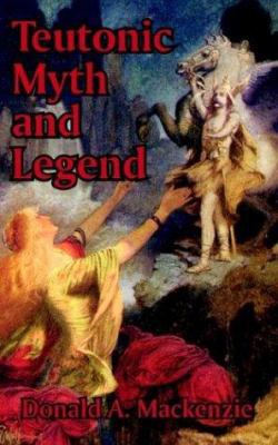 Teutonic Myth and Legend 1410207404 Book Cover