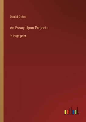 An Essay Upon Projects: in large print 3368331124 Book Cover