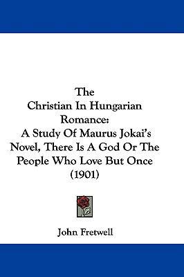 The Christian In Hungarian Romance: A Study Of ... 1104420457 Book Cover