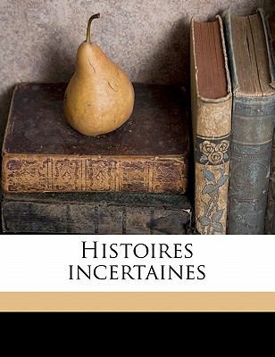 Histoires Incertaines [French] 1178197514 Book Cover