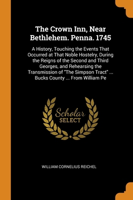 The Crown Inn, Near Bethlehem. Penna. 1745: A H... 0344007987 Book Cover