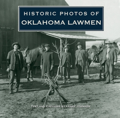 Historic Photos of Oklahoma Lawmen 1596525592 Book Cover