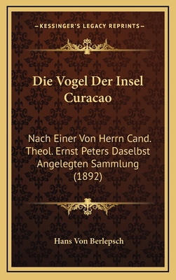 Die Vogel Der Insel Curacao: Nach Einer Von Her... [German] 1168821967 Book Cover