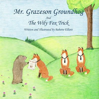 Mr. Grazeson Groundhog And The Wily Fox Trick 1495999793 Book Cover