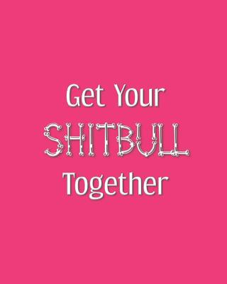 Get Your Shitbull Together: gag gift notebook p... 109737534X Book Cover