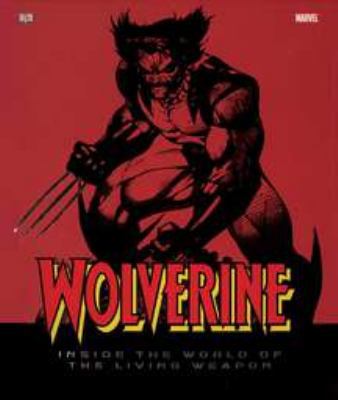Wolverine: Inside the World of the Living Weapon 0756645476 Book Cover