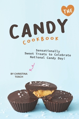 The Candy Cookbook: Sensationally Sweet Treats ... 1670949257 Book Cover
