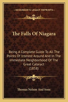 The Falls Of Niagara: Being A Complete Guide To... 1165753987 Book Cover