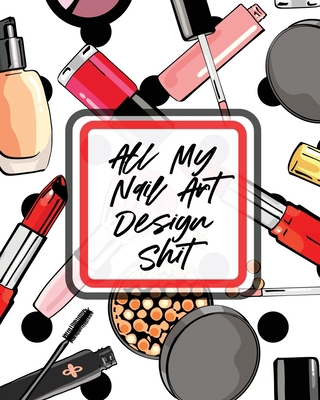 All My Nail Art Design Shit: Style Painting Pro... 195333220X Book Cover